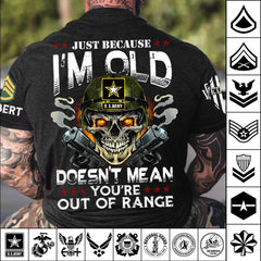 "Just Because I'm Old Doesn't Mean You're Out of Range" Custom Veteran Skull Shirt with Personalized Military Branch, Rank, Name
