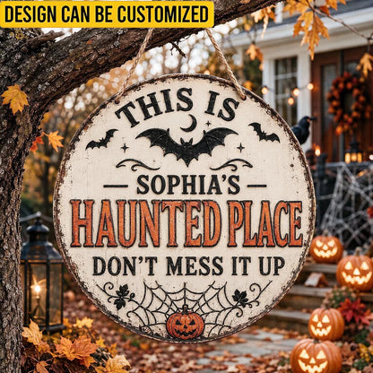 Custom Metal Sign - Personalized This Is Haunted Place Don't Mess It Up Round Hanging Sign - For Halloween Door & Yard Decor